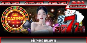 Đổi Thông Tin 36WIN – Hướng Dẫn Cập Nhật Tài Khoản Nhanh Chóng 2026